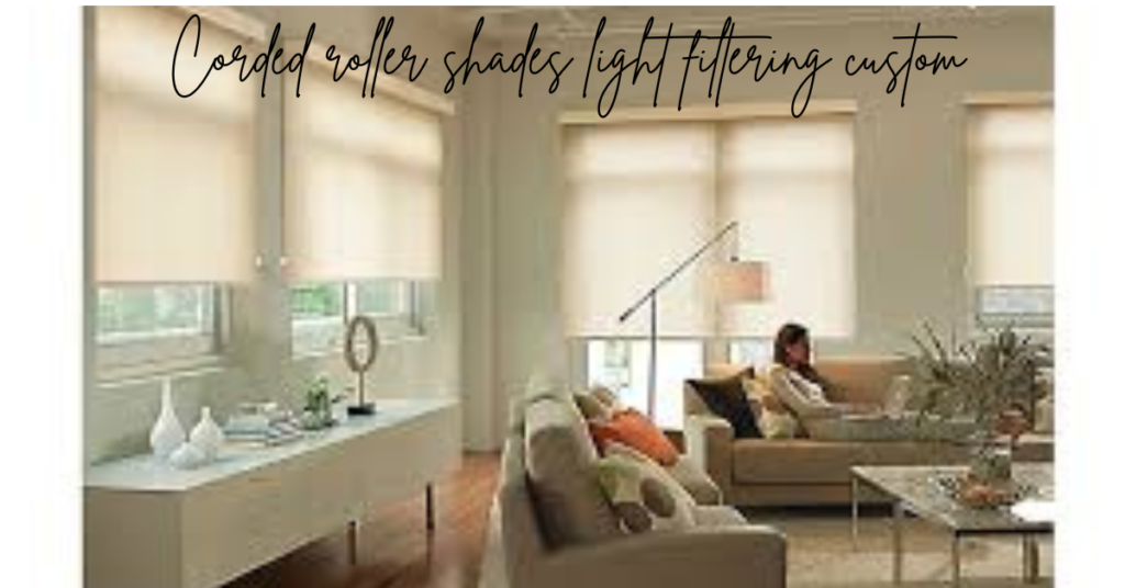 corded roller shades light filtering custom