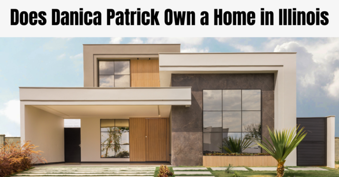 Does Danica Patrick Own a Home in Illinois